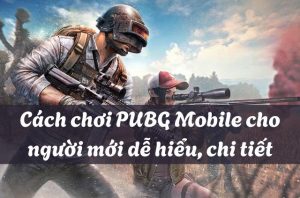 chơi pubg mobile người mới